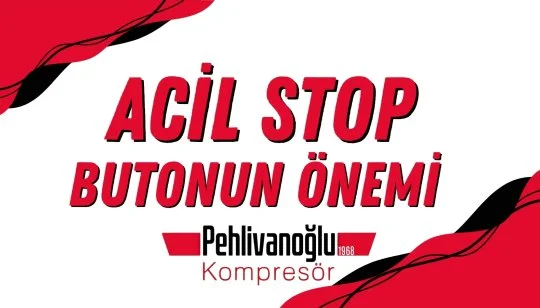 Acil Stop Butonu Nedir? Vidalı Kompresörlerde Yanlış Kullanımın Sonuçları
