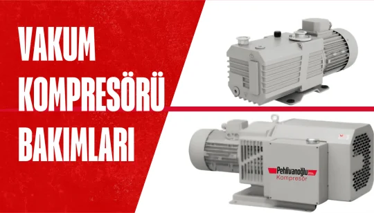 Vakum Kompresörü Arızaları, Tamiri ve Periyodik Bakımı: Kapsamlı Rehber